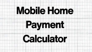 Mobile Home Payment Calculator